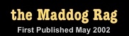 The Maddog Rag - Established 2002